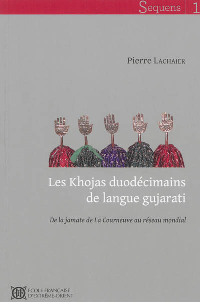 Les Khojas duodécimains de langue gujarati : de la jamate de La Courneuve au réseau mondial