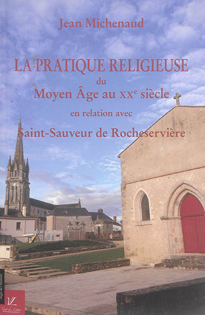 La pratique religieuse du Moyen Age au XXe siècle en relation avec Saint-Sauveur de Rocheservière