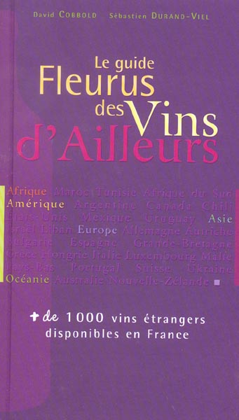 Le guide Fleurus des vins d'ailleurs : Afrique, Amérique, Asie, Europe, Océanie : plus de 1.000 vins disponibles en France