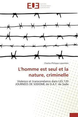 L'homme est seul et la nature, criminelle : Violence et transcendance dans LES 120 JOURNEES DE SODOME de D.A.F. de Sade