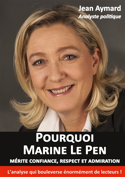 Pourquoi Marine Le Pen mérite confiance, respect et admiration : Analyse politique