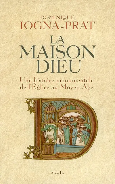 La maison Dieu : une histoire monumentale de l'Eglise au Moyen Age (v. 800-v. 1200)