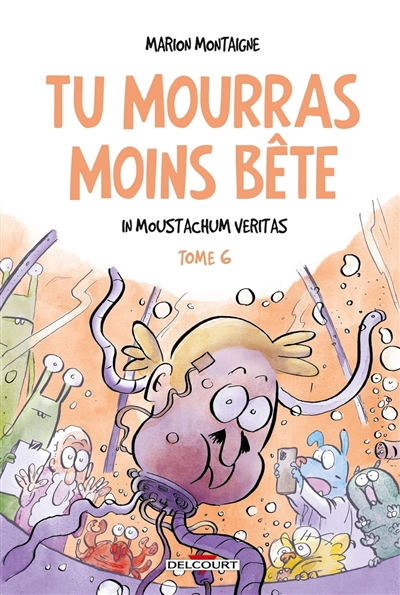 Tu mourras moins bête : mais tu mourras quand même !. Vol. 6. In Moustachum veritas