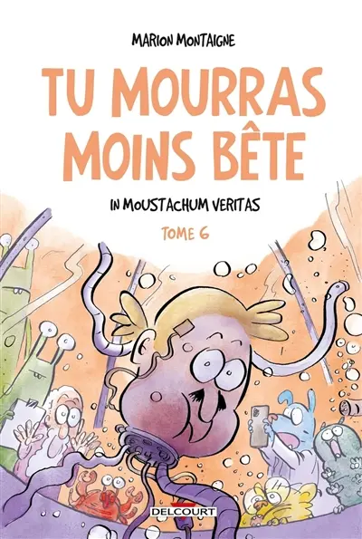 Tu mourras moins bête : mais tu mourras quand même !. Vol. 6. In Moustachum veritas