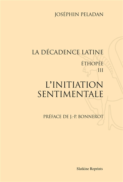 La décadence latine : éthoppée. Vol. 3. L'initiation sentimentale