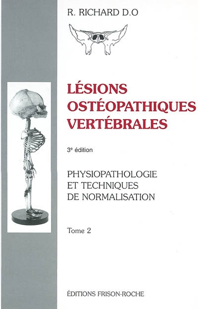 Lésions ostéopathiques vertébrales : physiopathologie et techniques de normalisation. Vol. 2