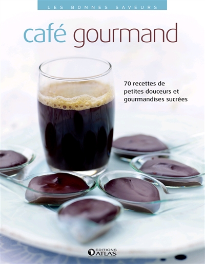 Café gourmand : 70 recettes de petites douceurs et gourmandises sucrées