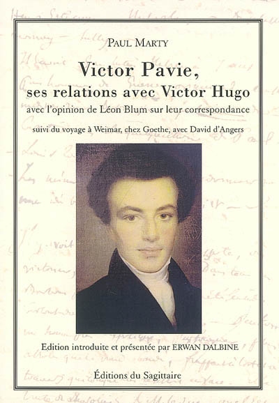 Victor Pavie, ses relations avec Victor Hugo : avec l'opinion de Léon Blum sur leur correspondance. Voyage à Weimar, chez Goethe, avec David d'Angers