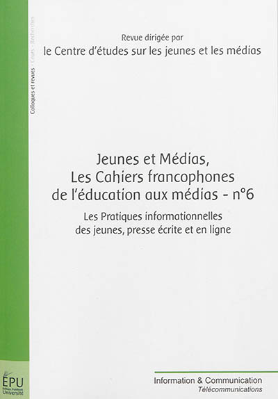 Jeunes et médias, les cahiers francophones de l'éducation aux médias, n° 6. Les pratiques informationnelles des jeunes : presse écrite et en ligne