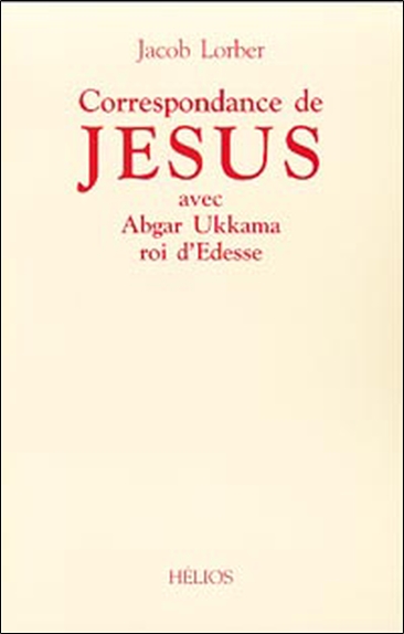 Correspondance de Jésus avec Abgar Ukkama roi d'Edesse