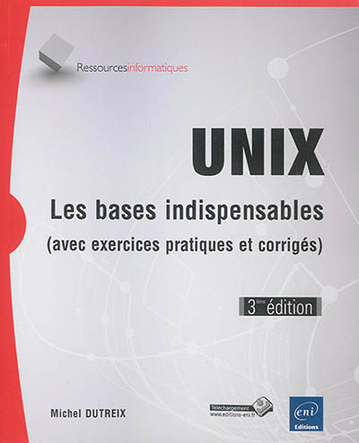 Unix : les bases indispensables (avec exercices pratiques et corrigés)