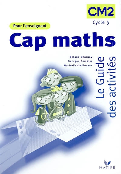 Cap maths, CM2, cycle 3 : le guide des activités : pour l'enseignant