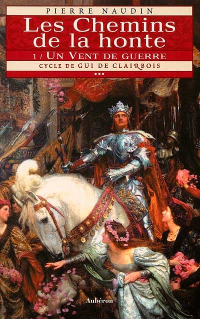 Cycle de Gui de Clairbois. Vol. 3-1. Les chemins de la honte : un vent de guerre