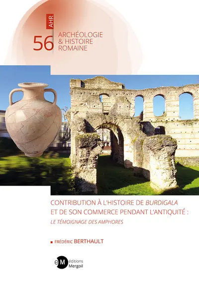 Contribution à l'histoire de Burdigala et de son commerce pendant l'Antiquité : le témoignage des amphores