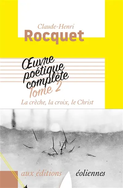 Oeuvre poétique complète. Vol. 2. La crèche, la croix, le Christ