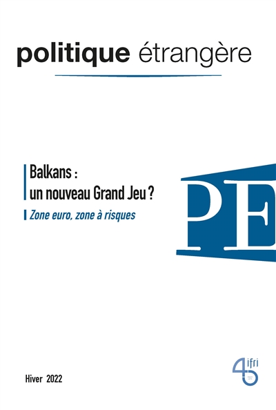 Politique étrangère, n° 4 (2022). Balkans : un nouveau grand jeu ?
