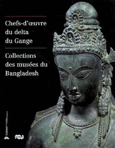 Chefs-d'oeuvre du delta du Gange : collections des musées du Bangladesh : exposition, Paris, musée Guimet, 24 octobre 2007-3 mars 2008