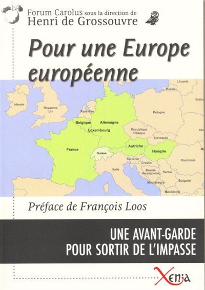 Pour une Europe européenne : une avant-garde pour sortir de l'impasse : France, Allemagne, Belgique, Luxembourg, Hongrie, Autriche