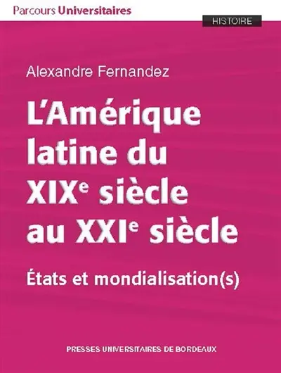 L'Amérique latine du XIXe siècle au XXIe siècle : Etats et mondialisation(s)