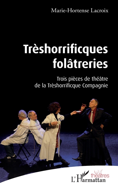 Trèshorrificques folâtreries : trois pièces de théâtre de la Treshorrificques compagnie