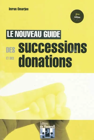 Nouveau guide des successions et des donations : présentation pratique des règles civiles et fiscales applicables aux donations et successions...