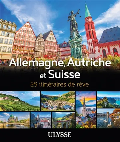 Allemagne, Autriche et Suisse : 25 itinéraires de rêve