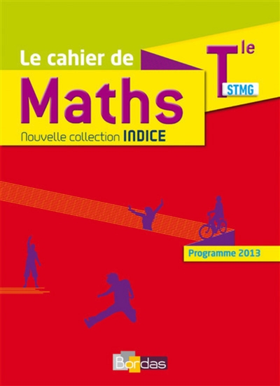 Le cahier de maths : terminale STMG : programme 2013