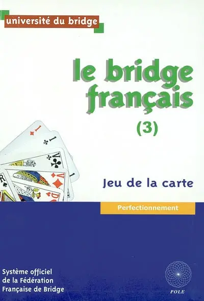 Le bridge français. Vol. 3. Jeu de la carte : perfectionnement