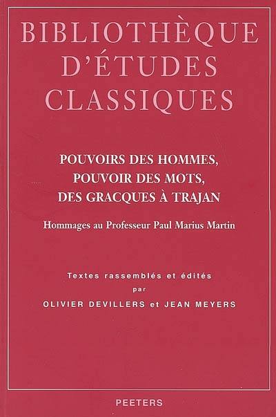Pouvoirs des hommes, pouvoir des mots, des Gracques à Trajan : hommages au professeur Paul Marius Martin