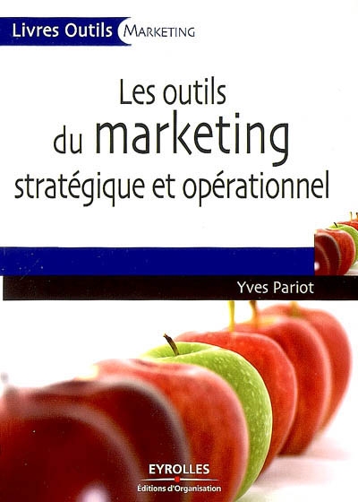 Les outils du marketing stratégique et opérationnel : 27 outils et grilles d'analyse prêts à l'emploi