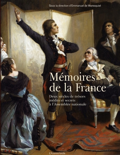 Mémoires de la France : deux siècles de trésors inédits et secrets à l'Assemblée nationale