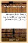 Mémoires de M. Dupin : Carrière politique, souvenirs parlementaires, M. Dupin député, ministre, président 1827 à 1833