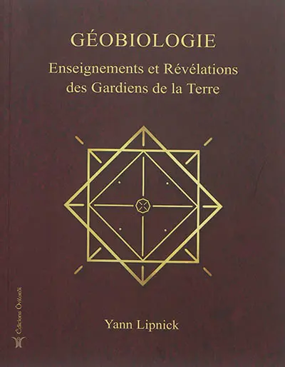 Géobiologie. Vol. 1. Enseignements et révélations des gardiens de la Terre