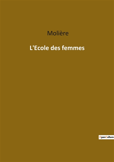 L'Ecole des femmes : Analyse et réception de "L'Ecole des femmes" par Molière