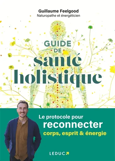 Guide de santé holistique : le protocole pour reconnecter corps, esprit & énergie