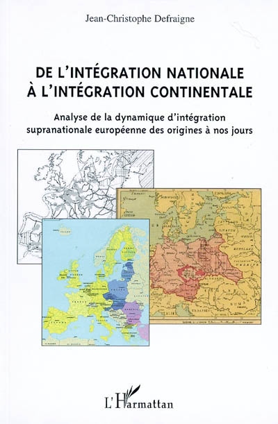 De l'intégration nationale à l'intégration continentale : analyse de la dynamique d'intégration supranationale européenne des origines à nos jours