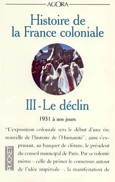 Histoire de la France coloniale. Vol. 3. Le déclin : 1931 à nos jours