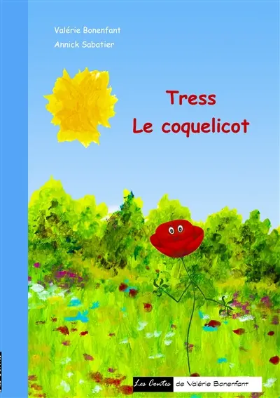 Tress le coquelicot : Les contes de Valérie Bonenfant