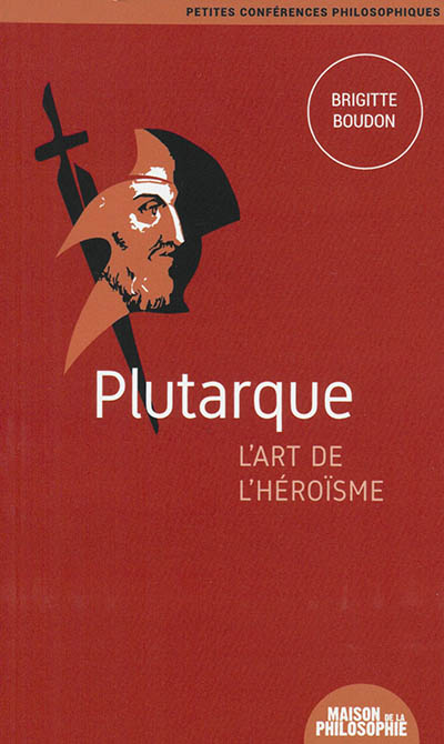 Plutarque, l'art de l'héroïsme