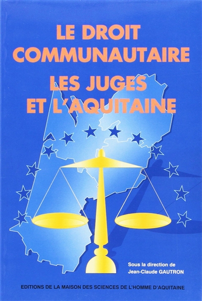 Le Droit communautaire, les juges et l'Aquitaine : actes