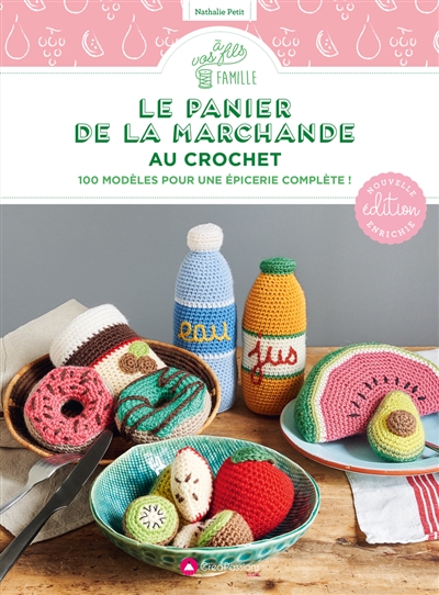 Le panier de la marchande au crochet : 100 modèles pour une épicerie complète !