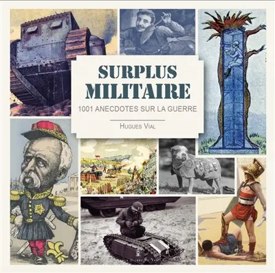 Surplus militaire : 1.001 anecdotes sur la guerre