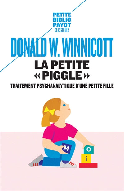 La petite Piggle : compte rendu du traitement psychanalytique d'une petite fille
