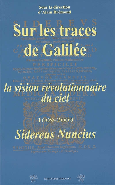 Sur les traces de Galilée : la vision révolutionnaire du ciel, 1609-2009. Sidereus nuncius