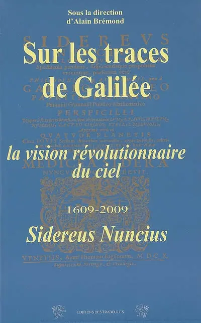 Sur les traces de Galilée : la vision révolutionnaire du ciel, 1609-2009. Sidereus nuncius