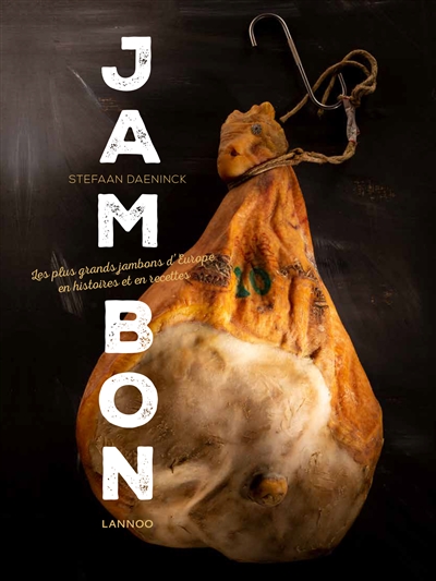 Jambon : les plus grands jambons d'Europe en histoires et en recettes