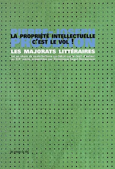 La propriété intellectuelle, c'est le vol ! : les majorats littéraires (et un choix de contributions au débat sur le droit d'auteur au XIXe siècle)