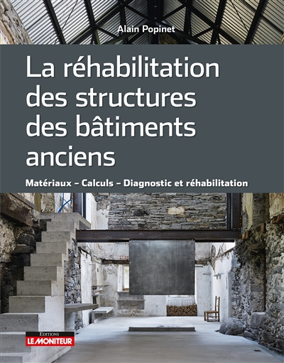 La réhabilitation des structures des bâtiments anciens : matériaux, calculs, diagnostic et réhabilitation