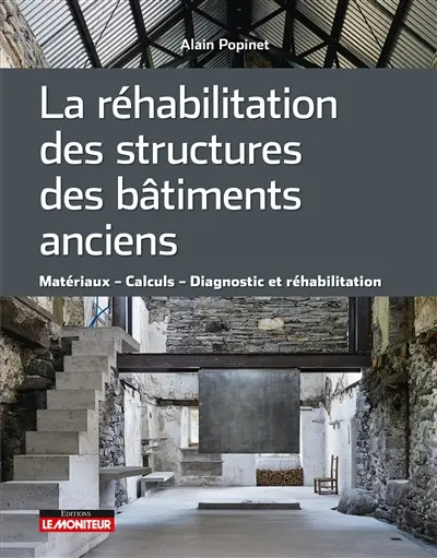La réhabilitation des structures des bâtiments anciens : matériaux, calculs, diagnostic et réhabilitation