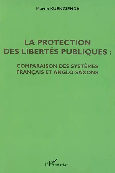 La protection des libertés publiques : comparaison des systèmes français et anglo-saxons